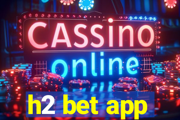 h2 bet app